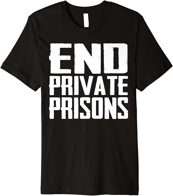 End Private Prisons Jail Reform Apparel Gift Premium T